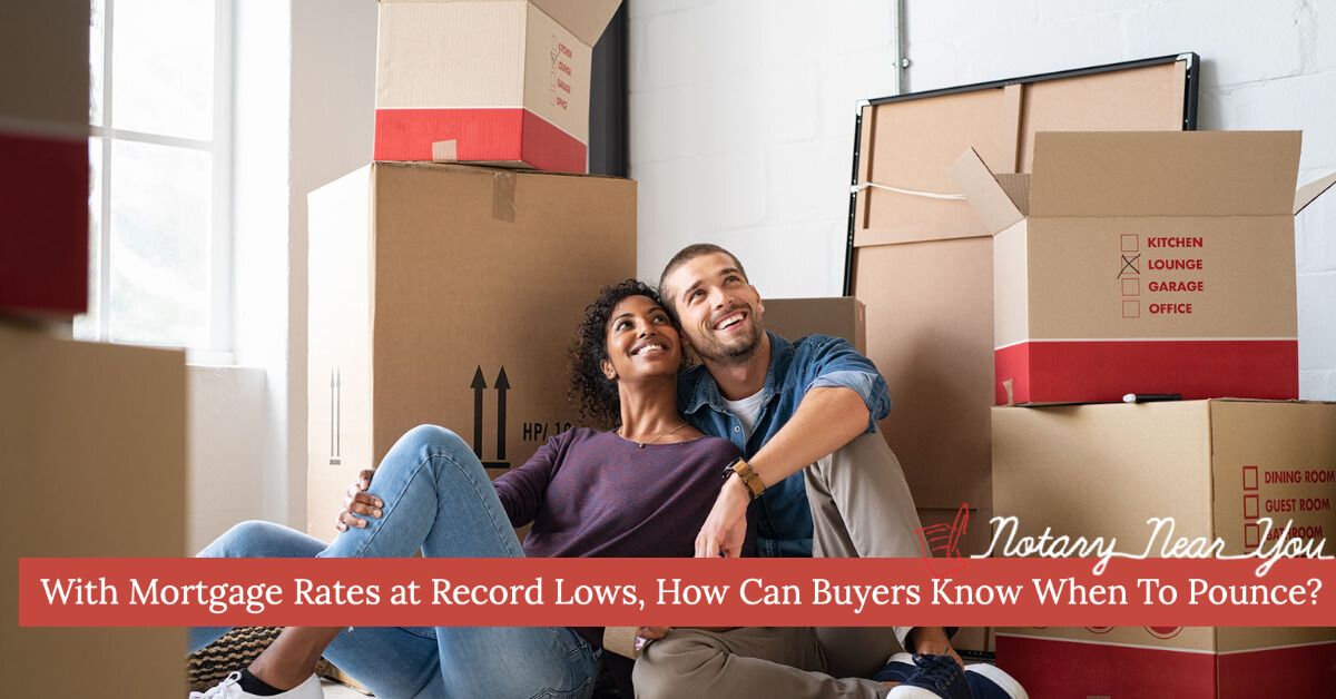 With Mortgage Rates at Record Lows, How Can Buyers Know When To Pounce?