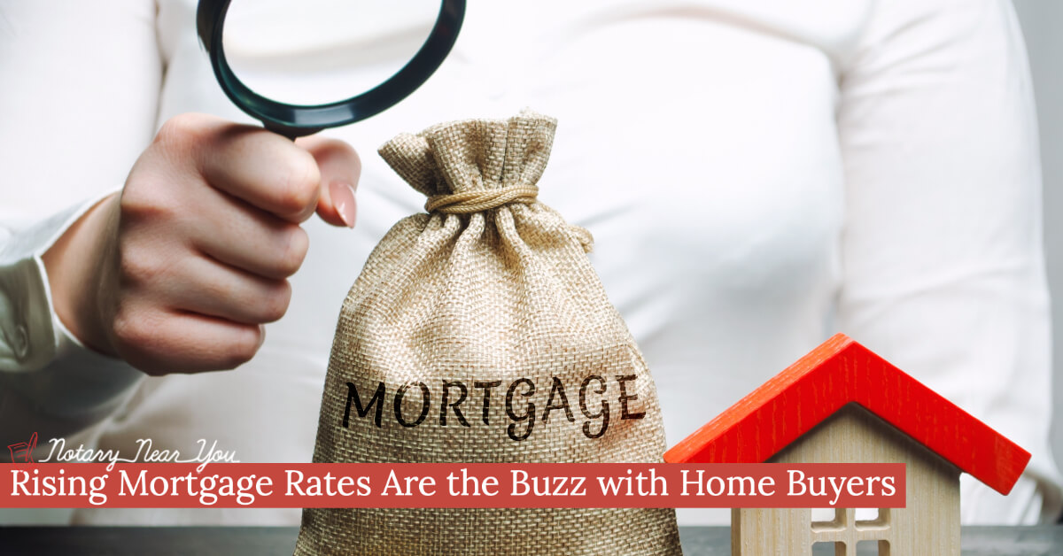 Rising Mortgage Rates Are the Buzz with Home Buyers