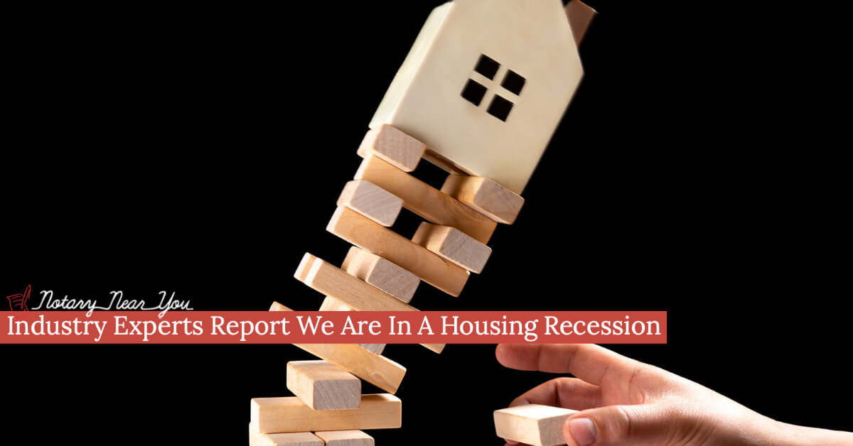 Industry Experts Report We Are In A Housing Recession